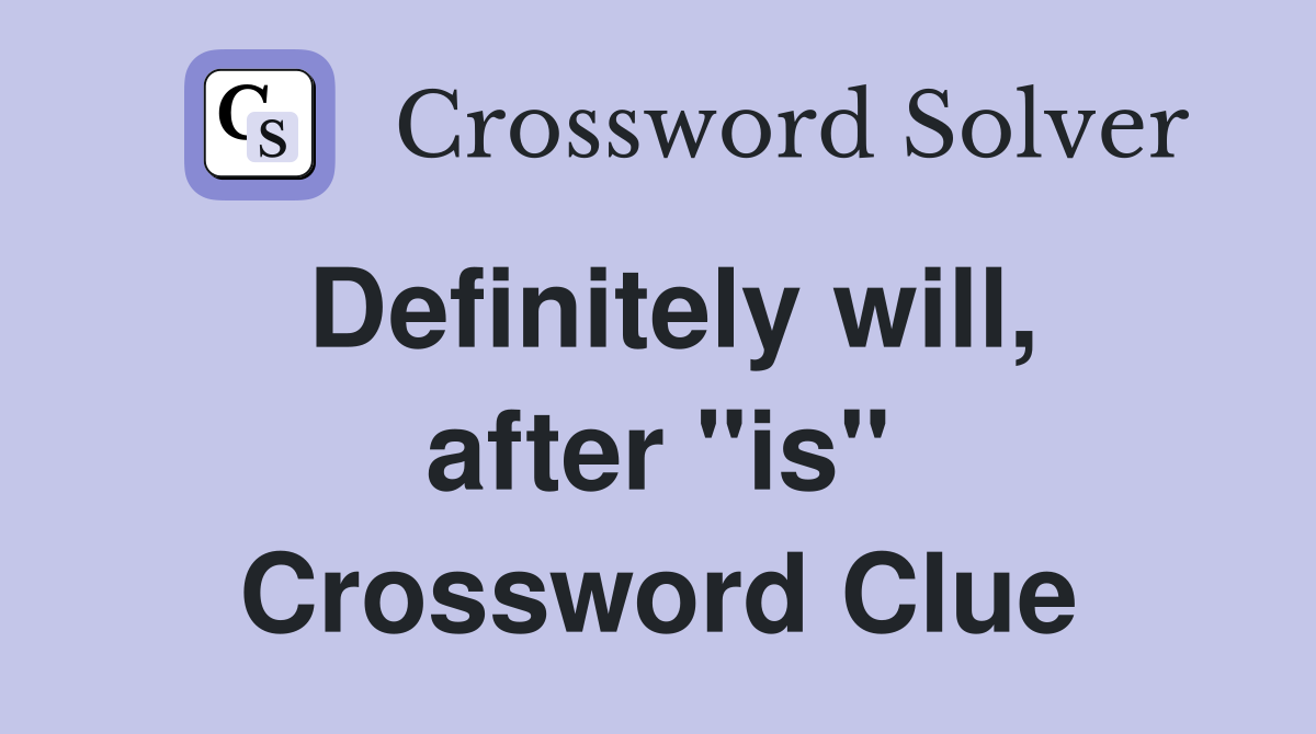 Definitely will, after "is" Crossword Clue
