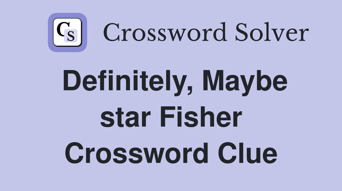 Definitely, Maybe star Fisher Crossword Clue
