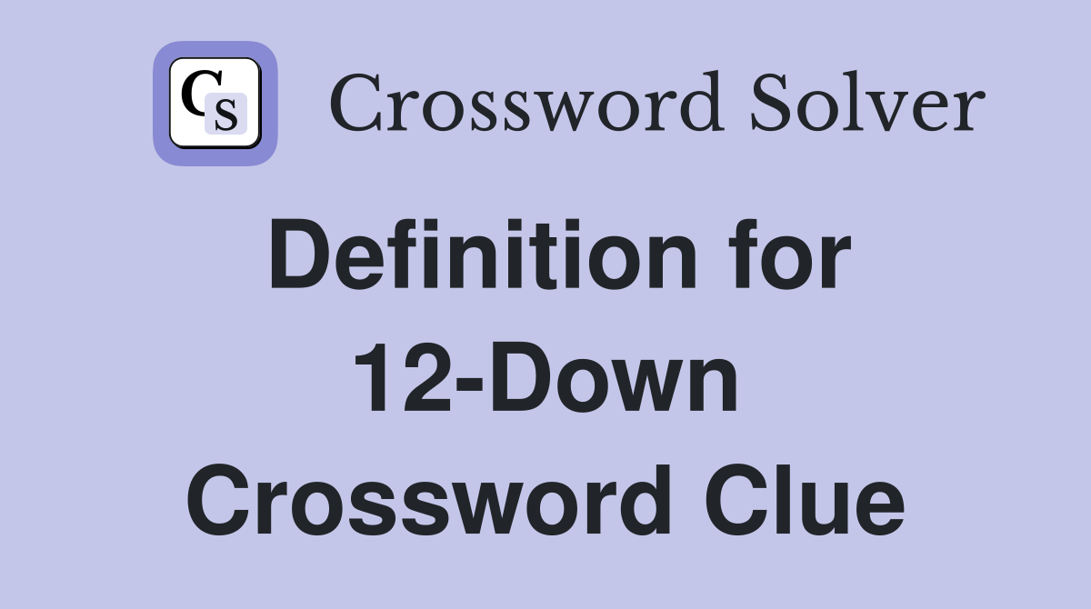 Definition for 12-Down Crossword Clue