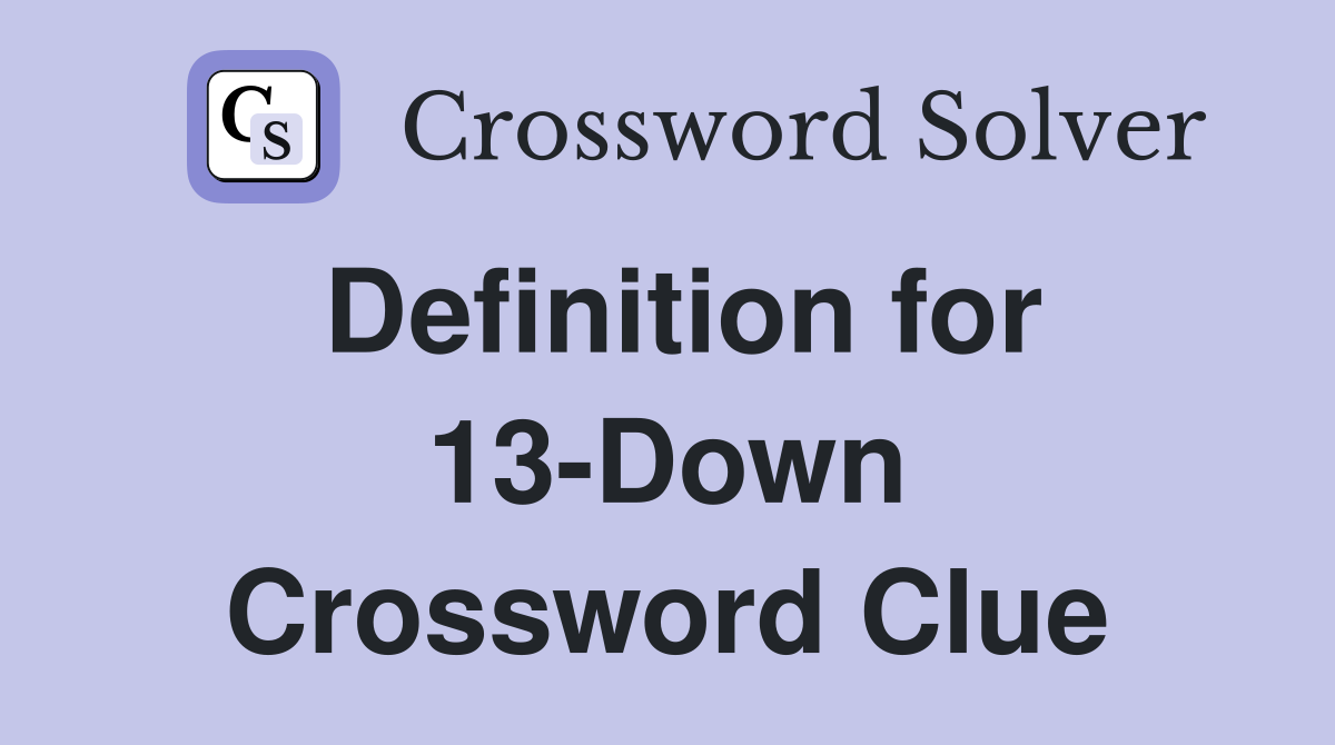 Definition for 13-Down Crossword Clue