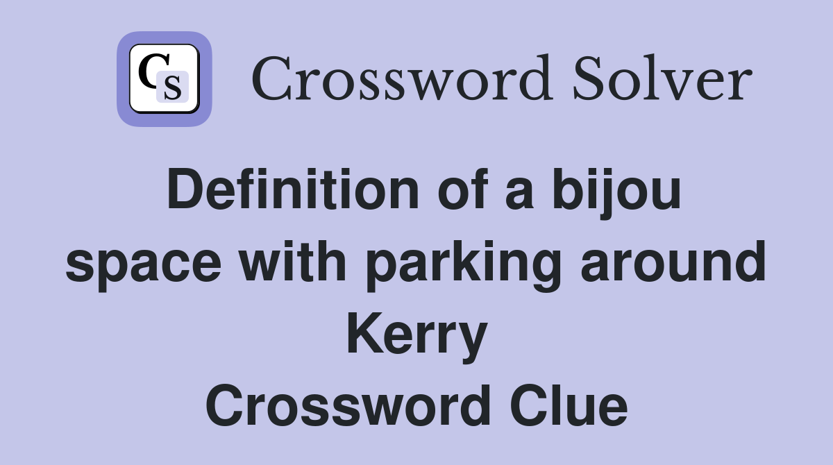 Definition of a bijou space with parking around Kerry Crossword Clue