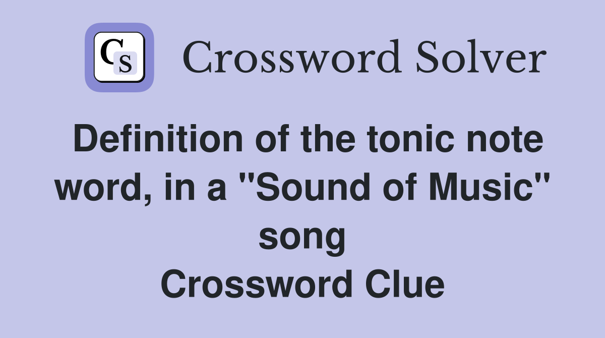 Definition of the tonic note word, in a "Sound of Music" song Crossword Clue