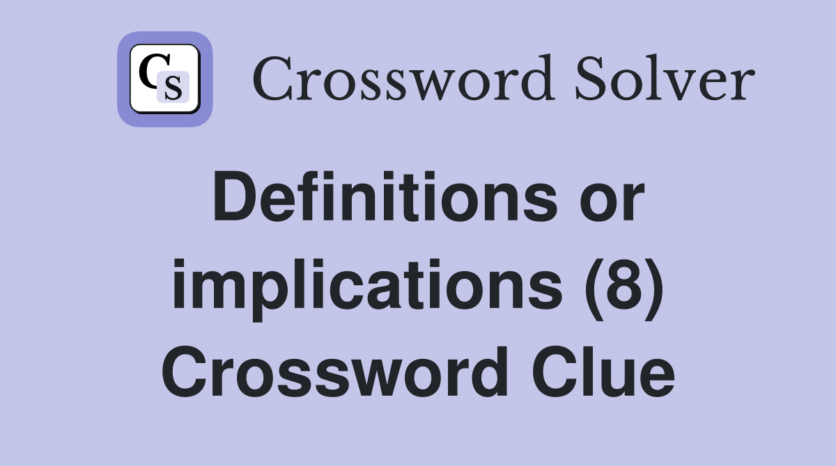 Definitions or implications (8) Crossword Clue