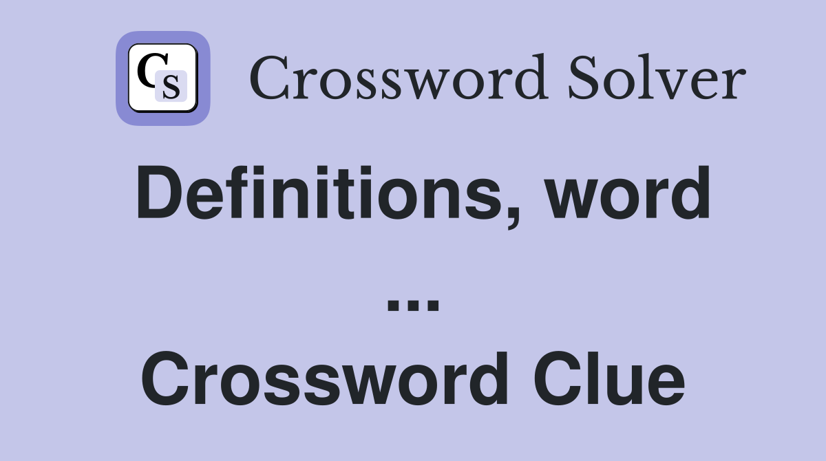 Definitions, word ... Crossword Clue