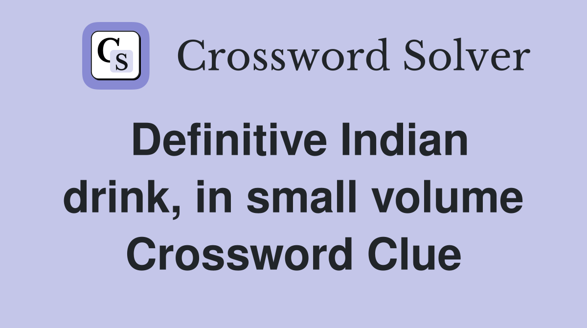 Definitive Indian drink, in small volume Crossword Clue