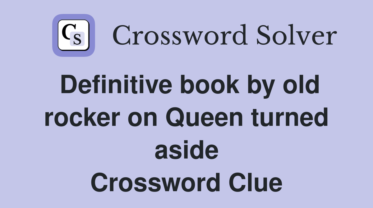 Definitive book by old rocker on Queen turned aside Crossword Clue