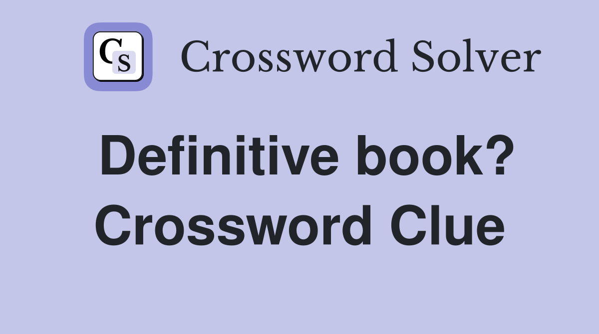 Definitive book? Crossword Clue