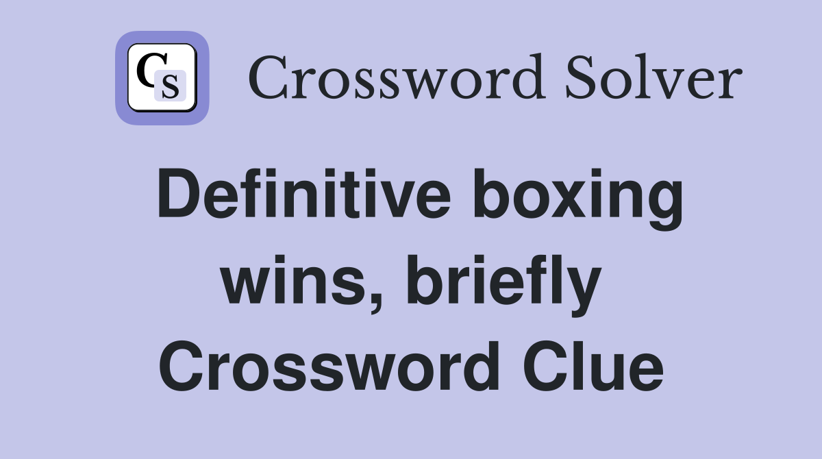 Definitive boxing wins, briefly Crossword Clue