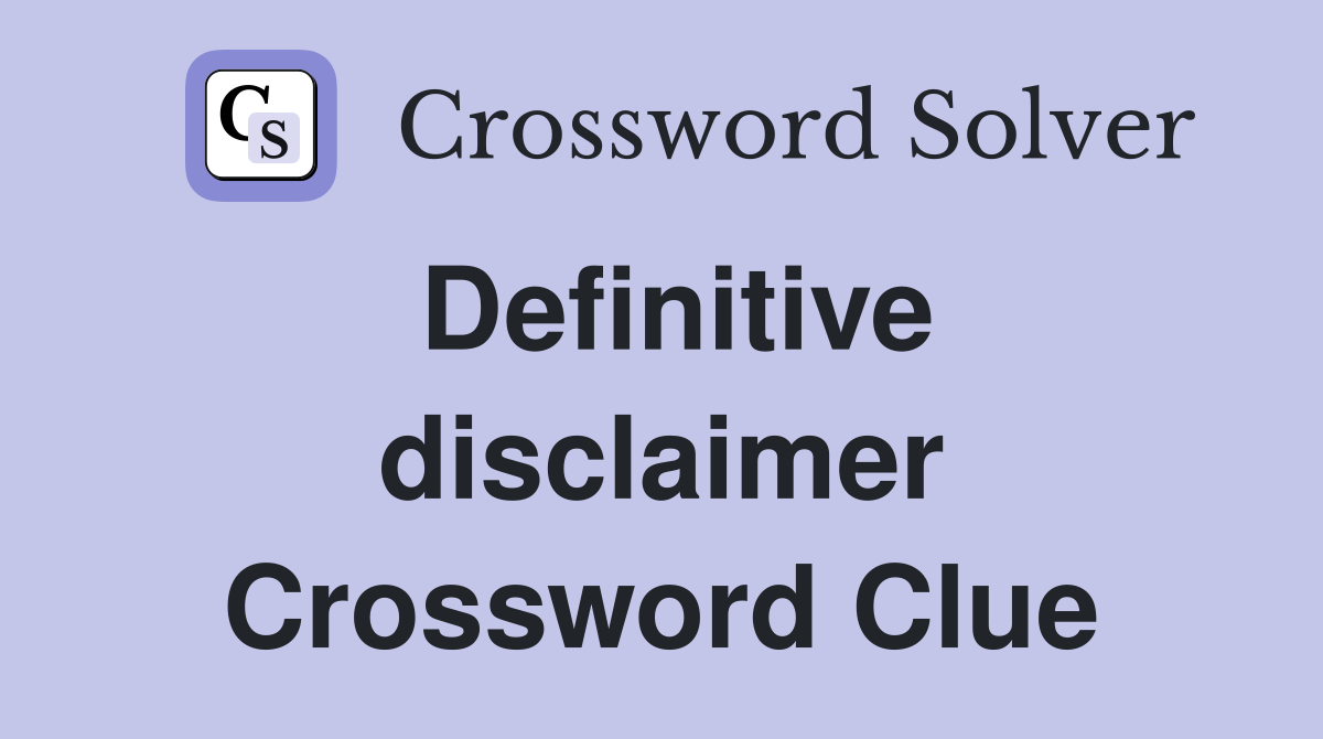 Definitive disclaimer Crossword Clue