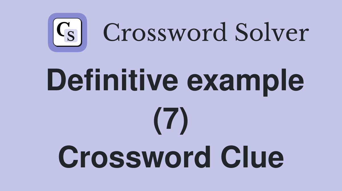 Definitive example (7) Crossword Clue