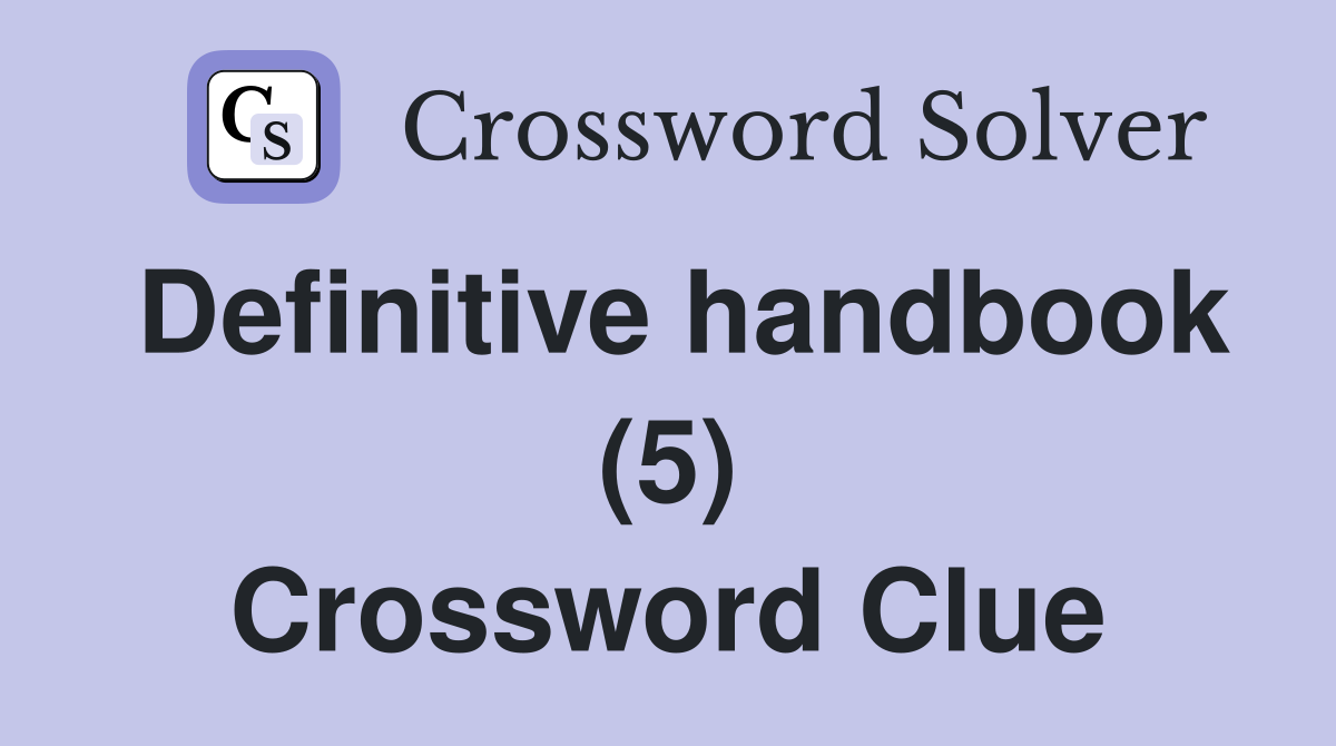 Definitive handbook (5) Crossword Clue