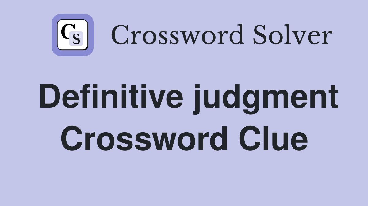 Definitive judgment Crossword Clue