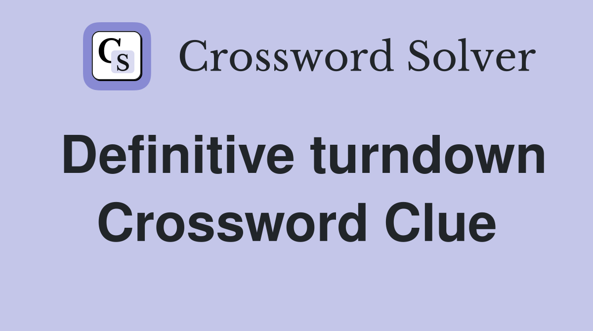 Definitive turndown Crossword Clue