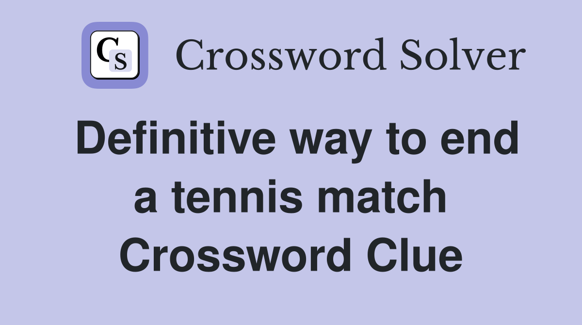 Definitive way to end a tennis match Crossword Clue