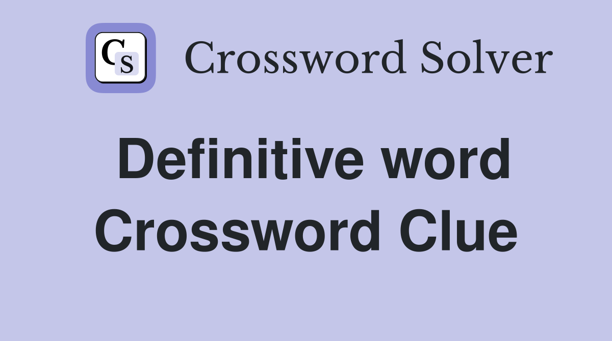 Definitive word Crossword Clue