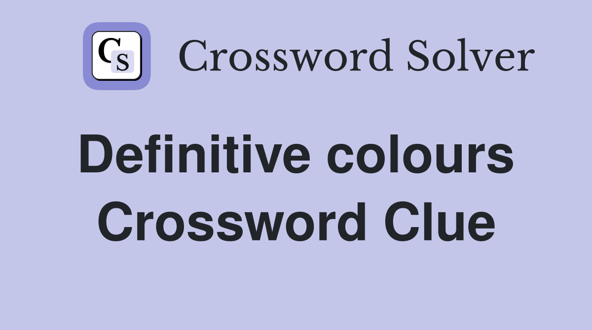 Definitive colours  Crossword Clue