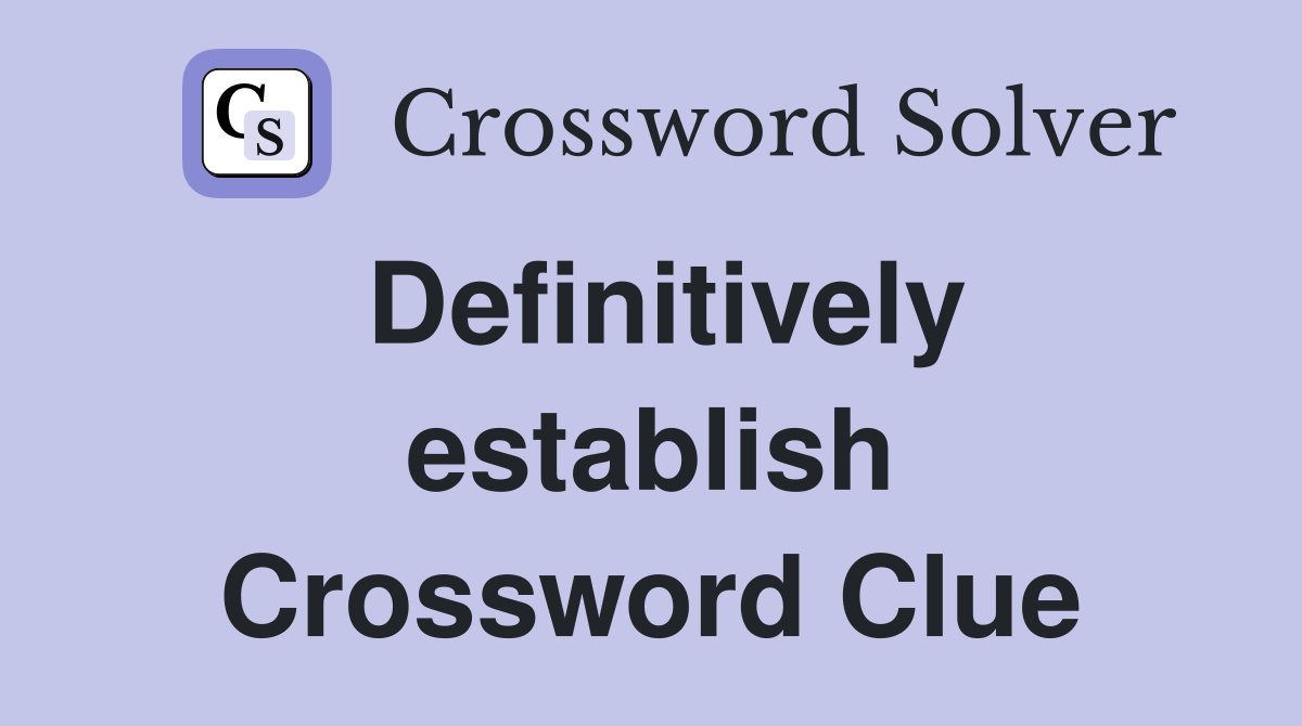 Definitively establish Crossword Clue