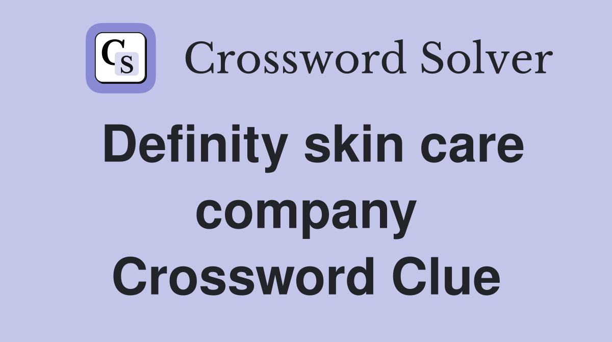 Definity skin care company Crossword Clue