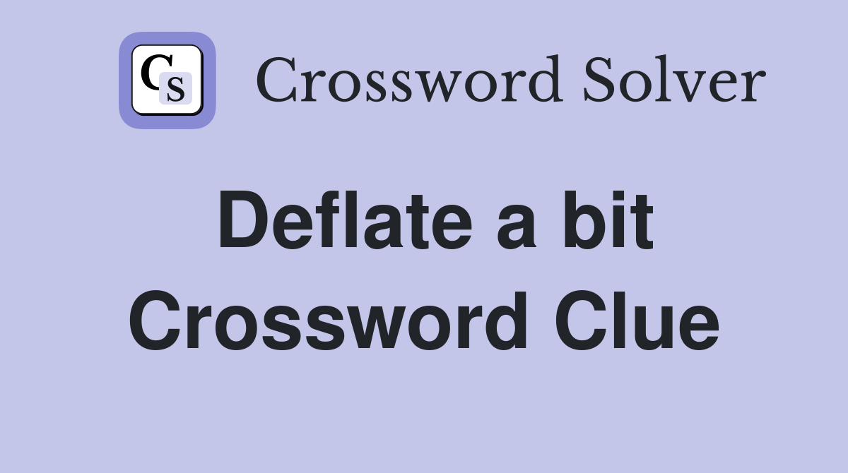 Deflate a bit Crossword Clue