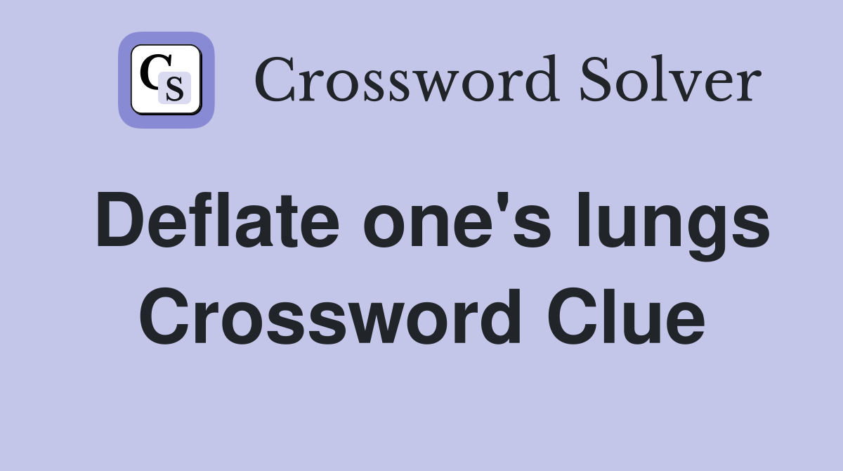 Deflate one's lungs Crossword Clue