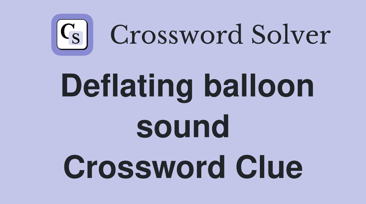 Deflating balloon sound Crossword Clue