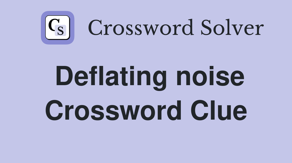 Deflating noise Crossword Clue