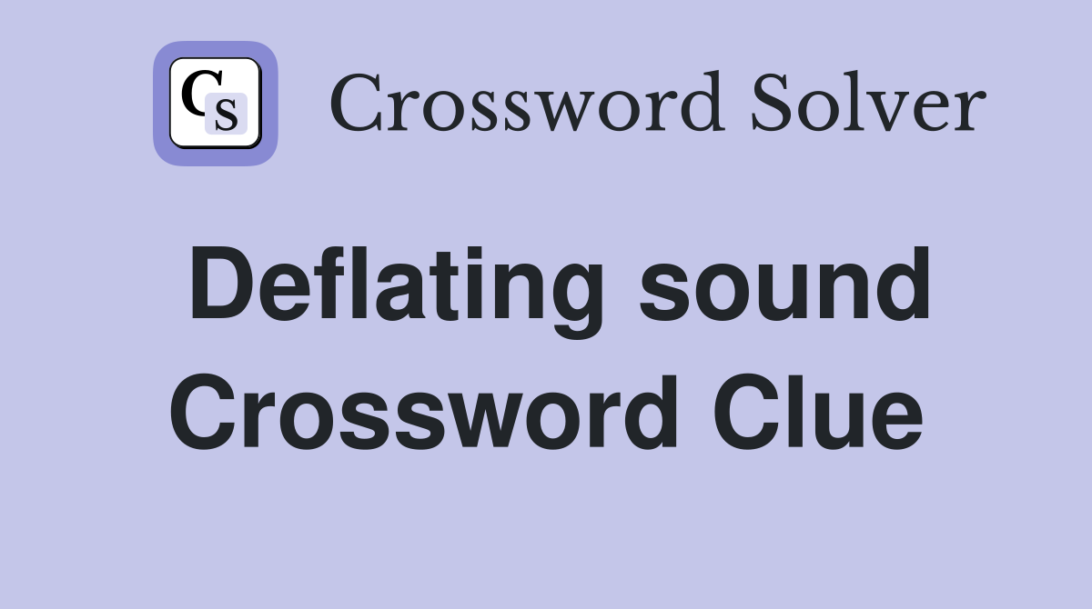 Deflating sound Crossword Clue