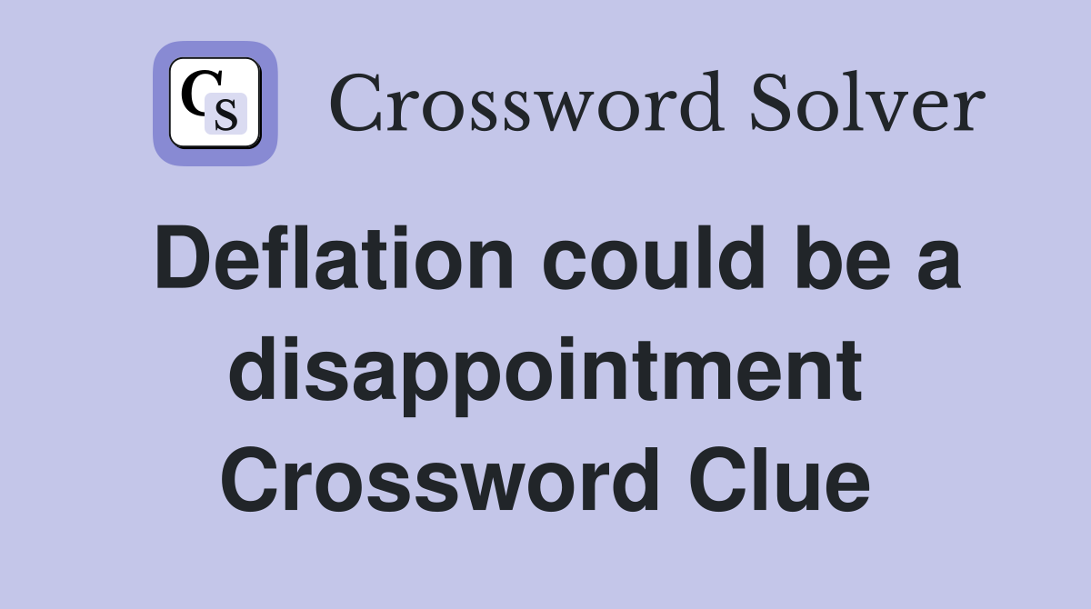 Deflation could be a disappointment Crossword Clue