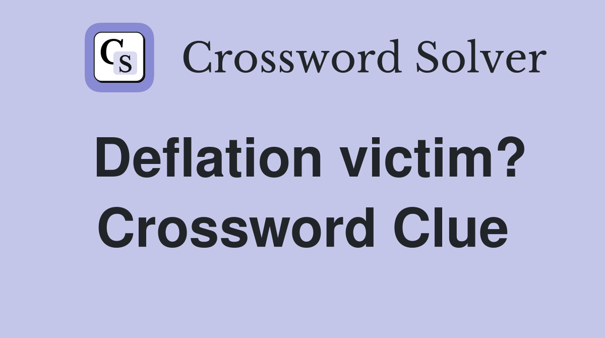 Deflation victim? Crossword Clue