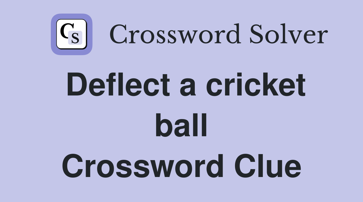 Deflect a cricket ball Crossword Clue
