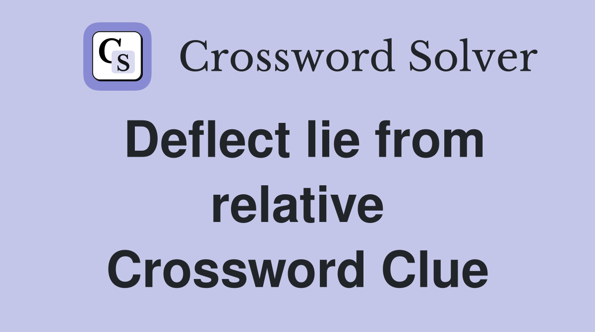 Deflect lie from relative Crossword Clue