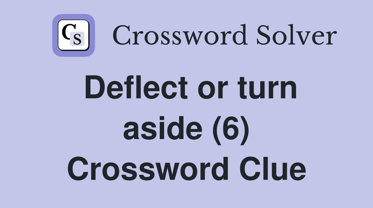 Deflect or turn aside (6) Crossword Clue