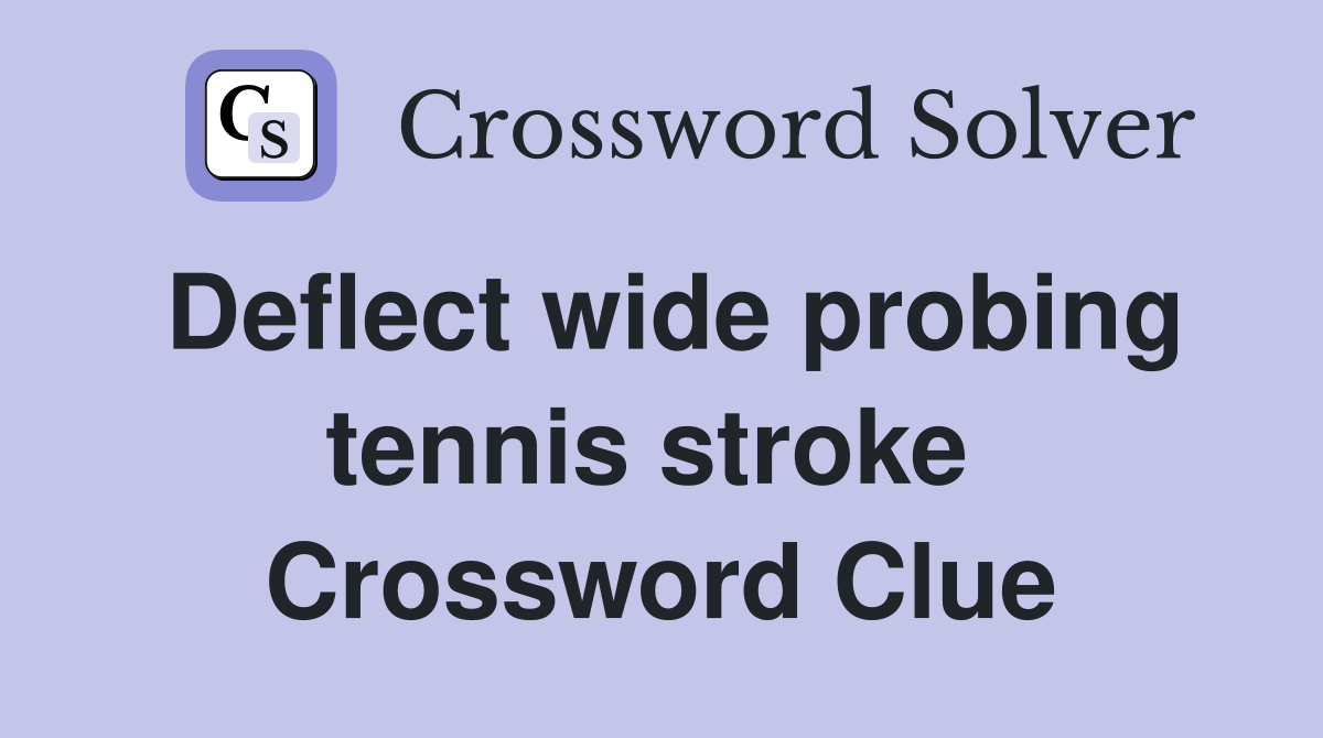 Deflect wide probing tennis stroke  Crossword Clue