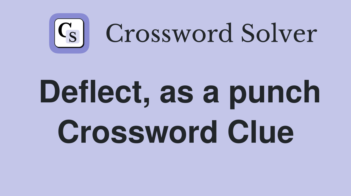Deflect, as a punch Crossword Clue