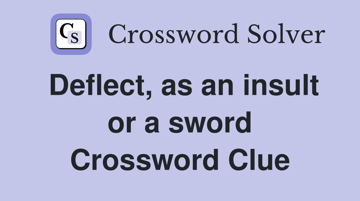 Deflect, as an insult or a sword Crossword Clue