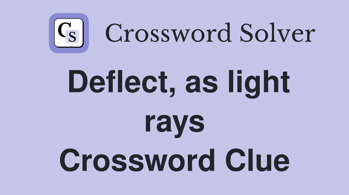 Deflect, as light rays Crossword Clue