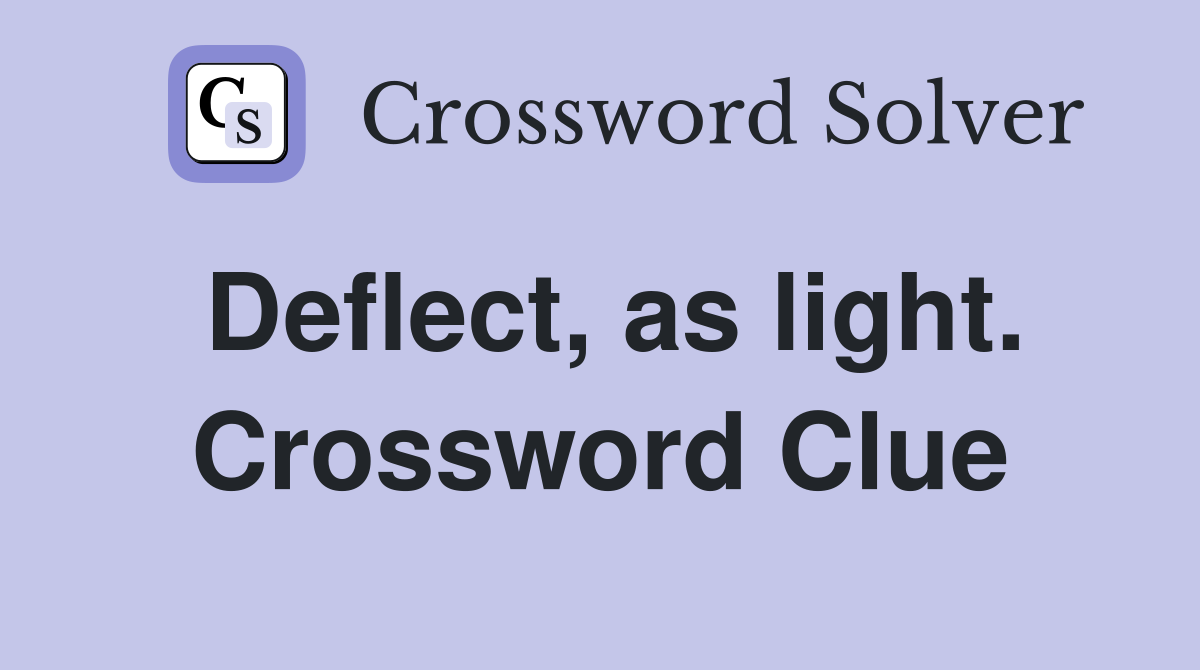 Deflect, as light. Crossword Clue