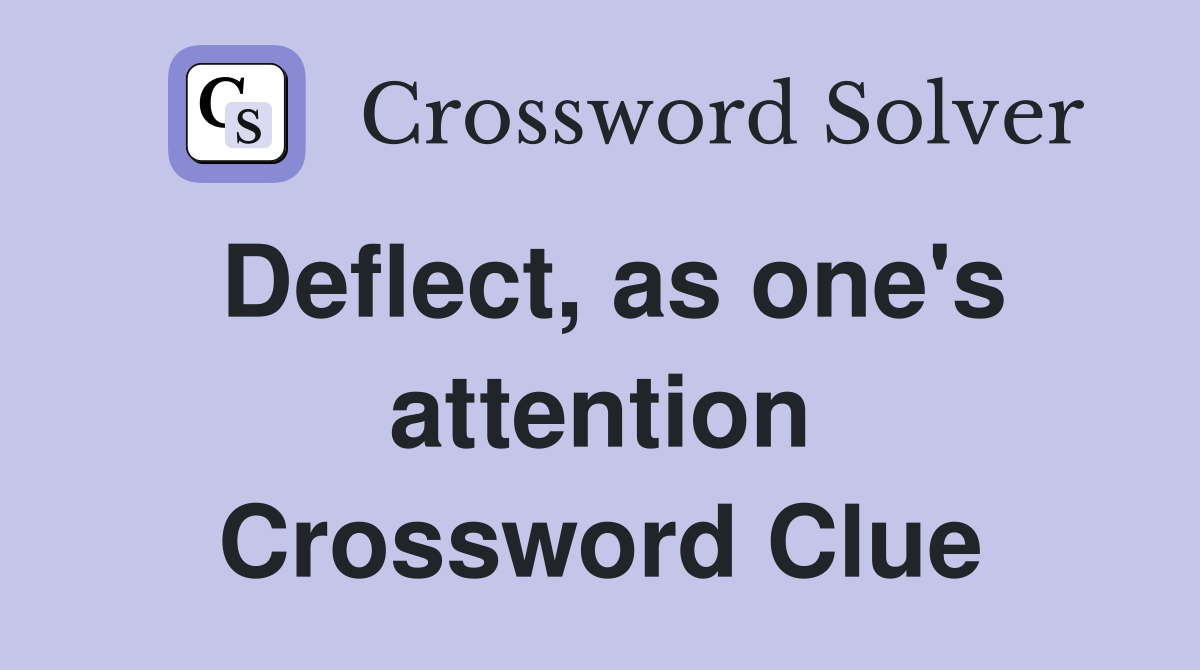 Deflect, as one's attention Crossword Clue