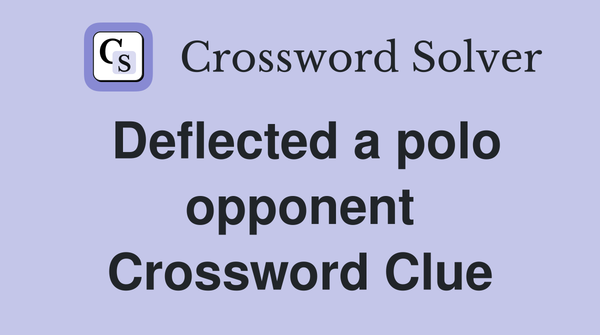 Deflected a polo opponent Crossword Clue