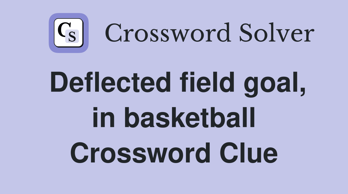 Deflected field goal, in basketball Crossword Clue