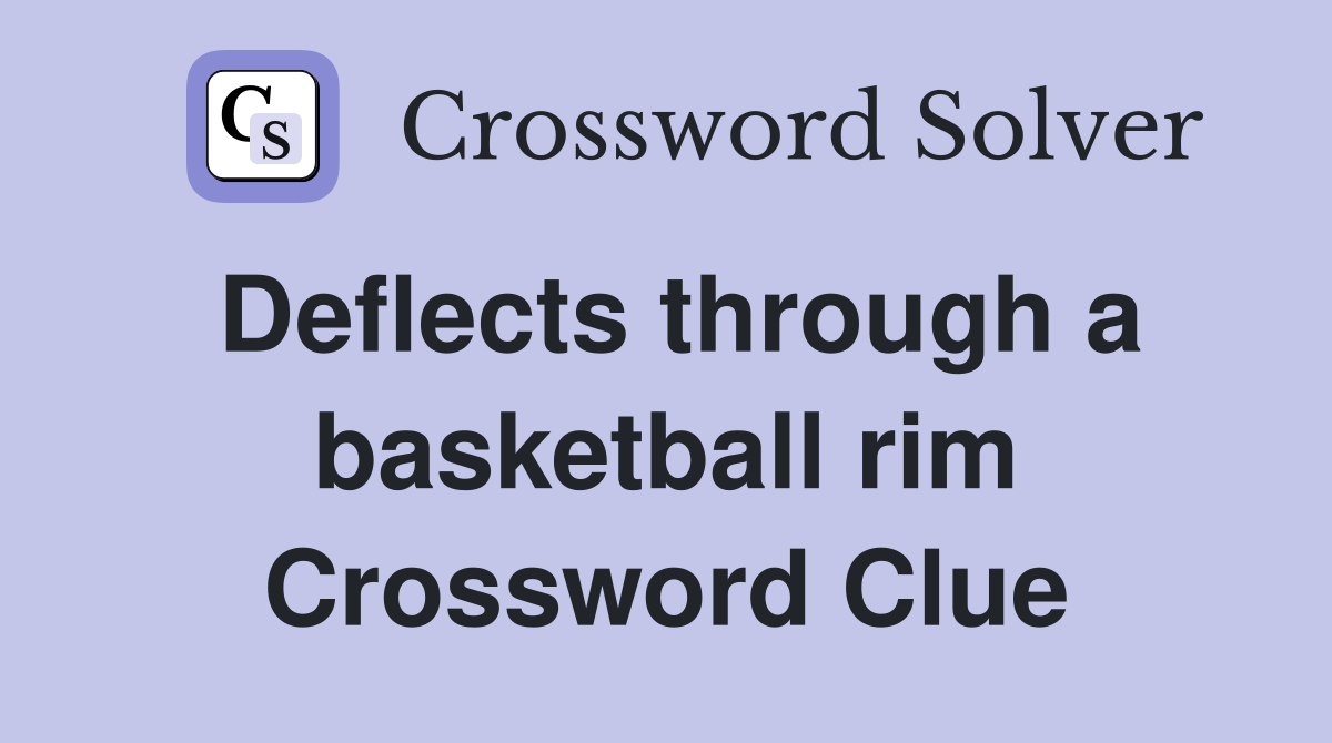 Deflects through a basketball rim Crossword Clue
