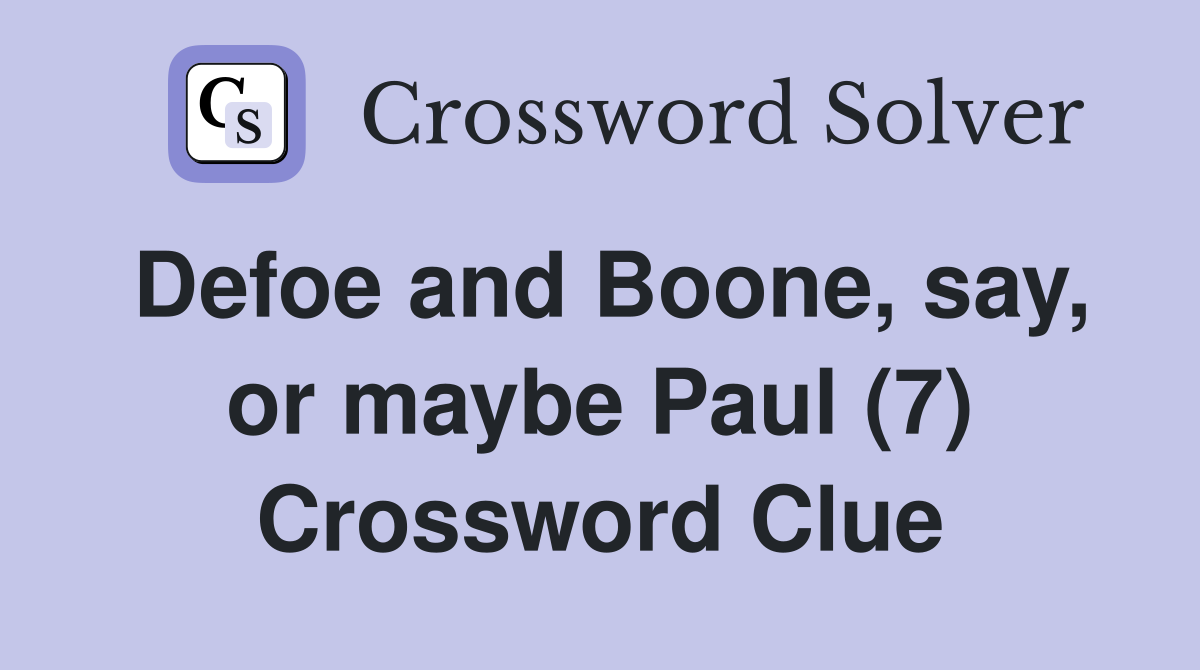 Defoe and Boone, say, or maybe Paul (7) Crossword Clue