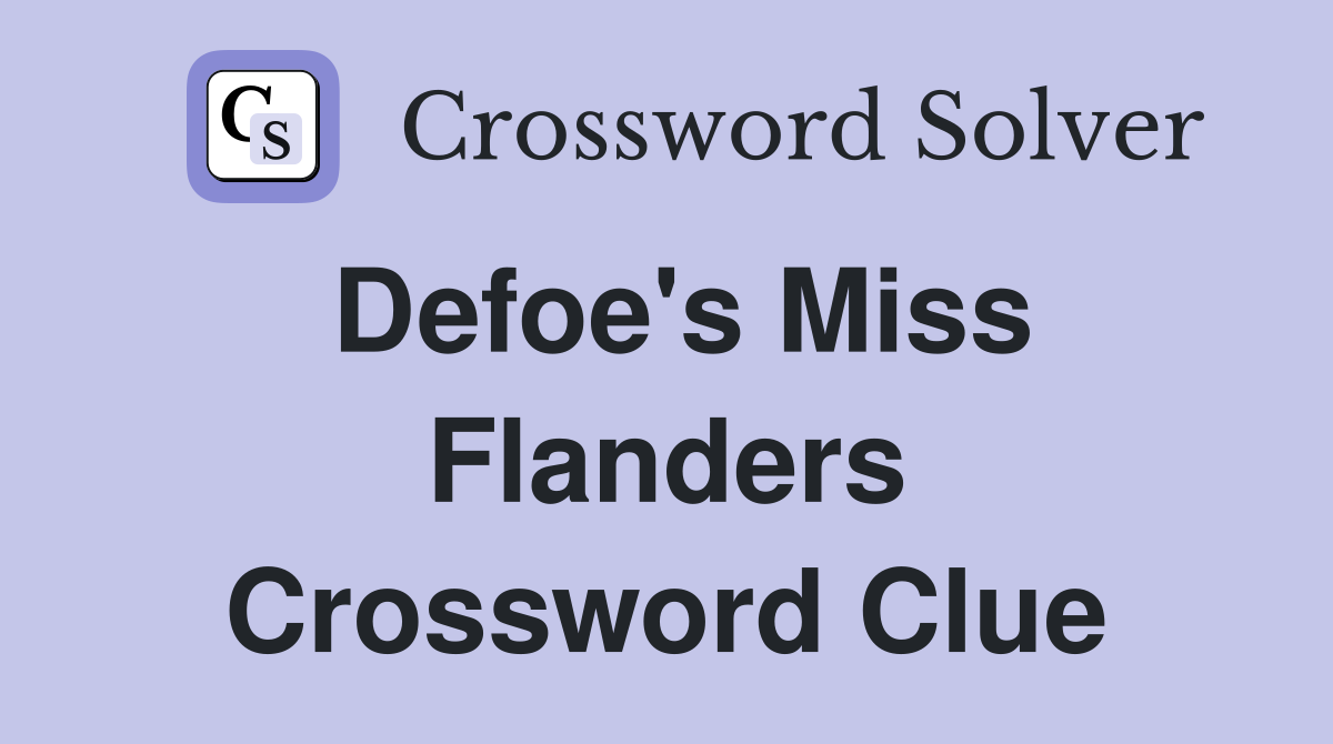 Defoe's Miss Flanders Crossword Clue