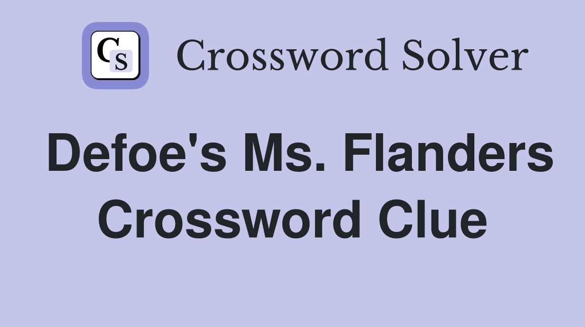 Defoe's Ms. Flanders Crossword Clue