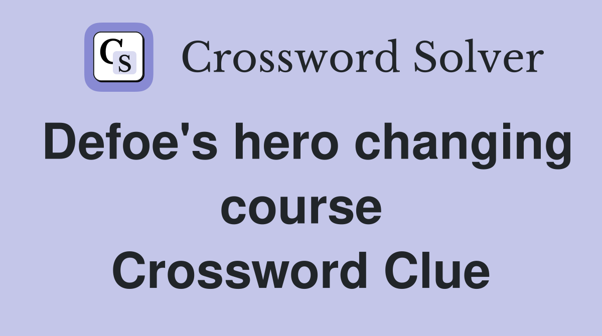 Defoe's hero changing course Crossword Clue