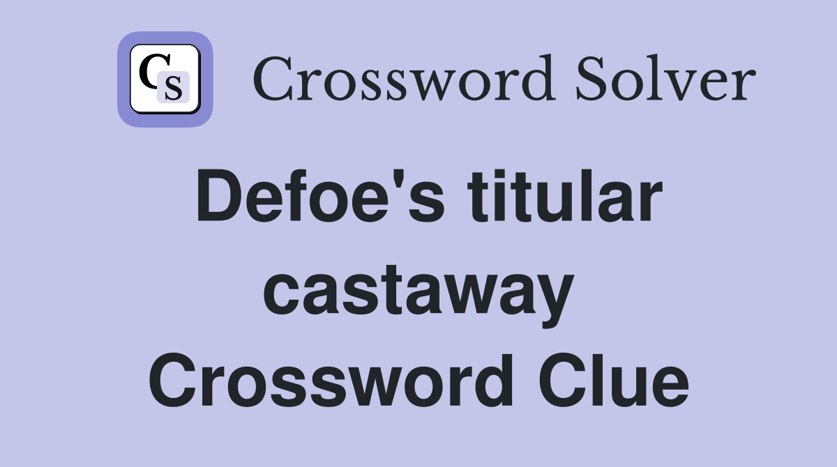 Defoe's titular castaway Crossword Clue
