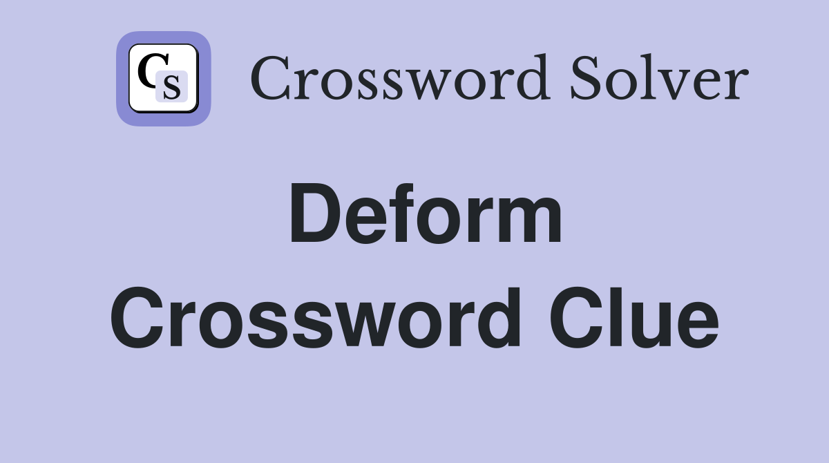 Deform Crossword Clue