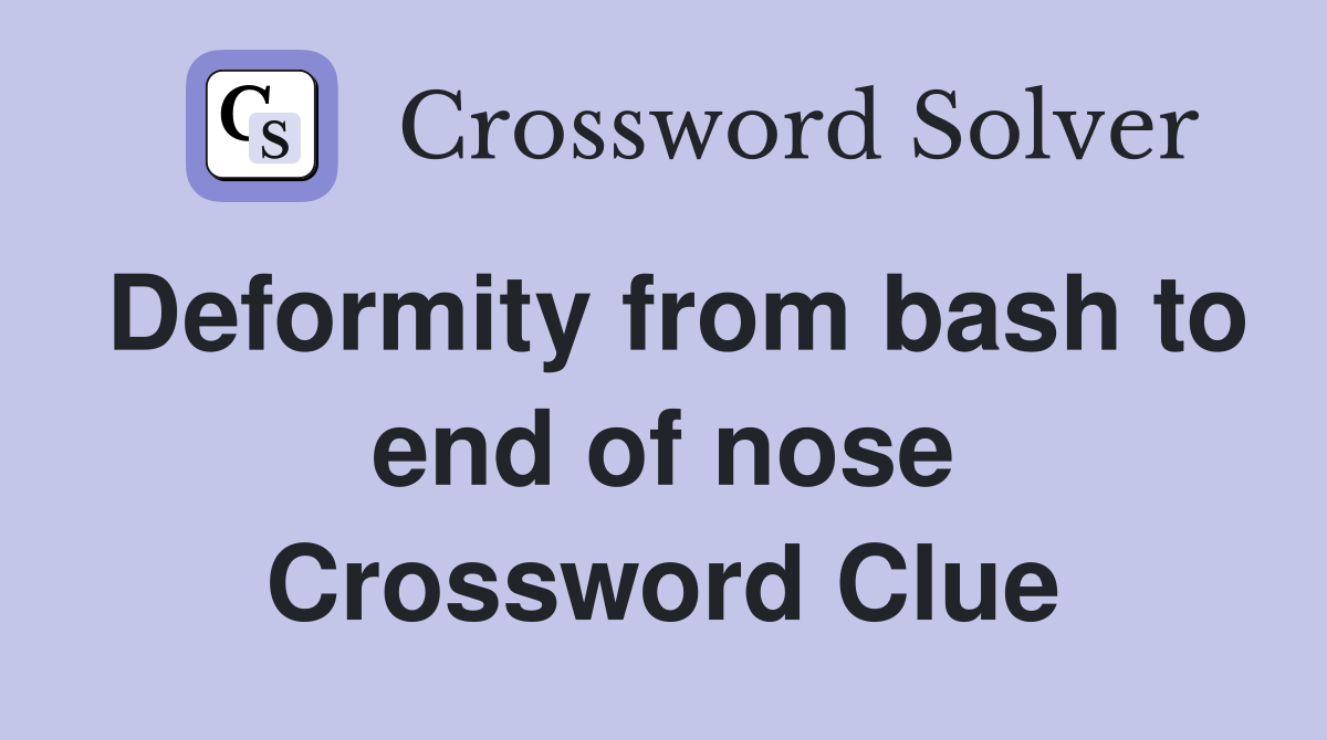 Deformity from bash to end of nose Crossword Clue