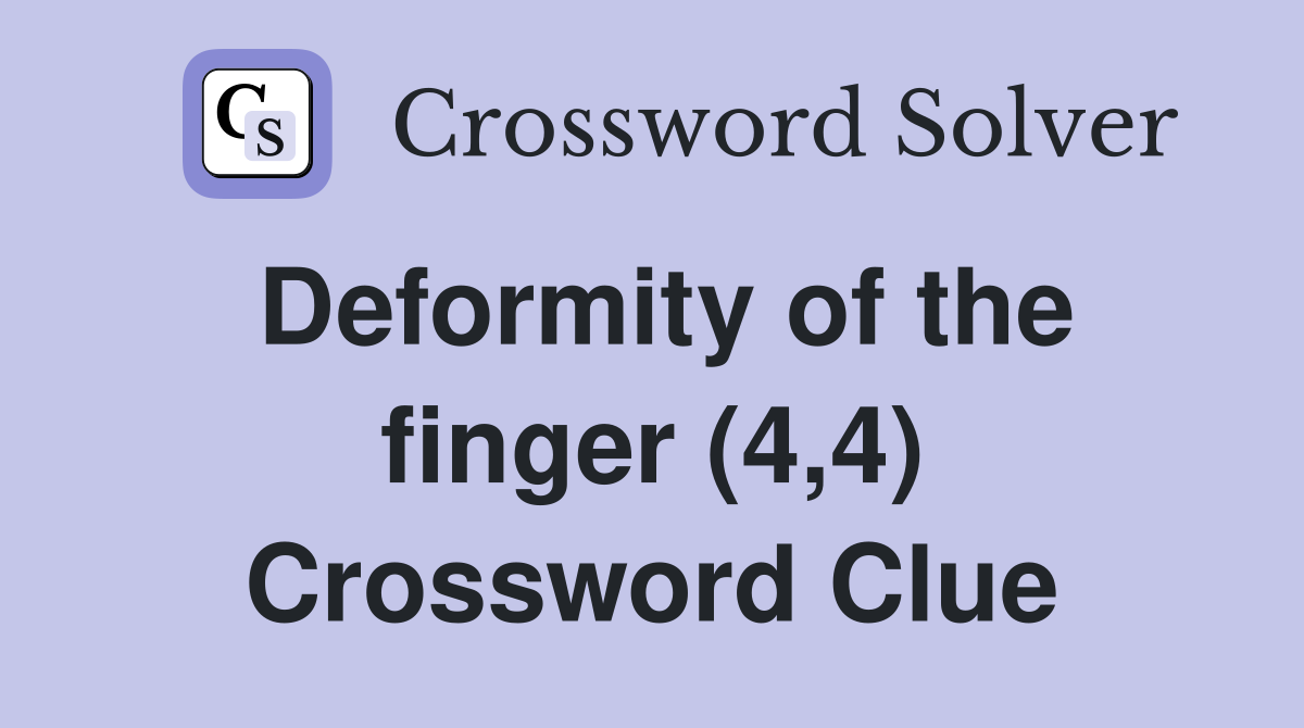 Deformity of the finger (4,4) Crossword Clue