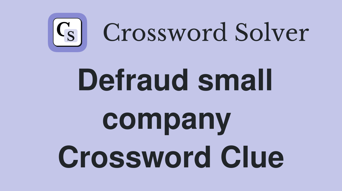 Defraud small company  Crossword Clue